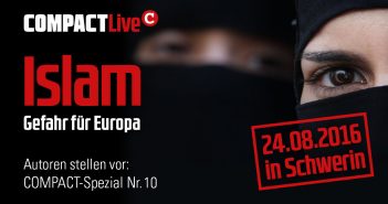 HEUTE !!! LIVE-STREAM: COMPACT-Live: 24.08.16, Schwerin: „Islam – Gefahr für Europa“