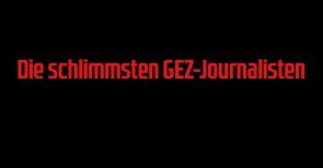 Steckbrief der Schande: Die schlimmsten GEZ-Journalisten