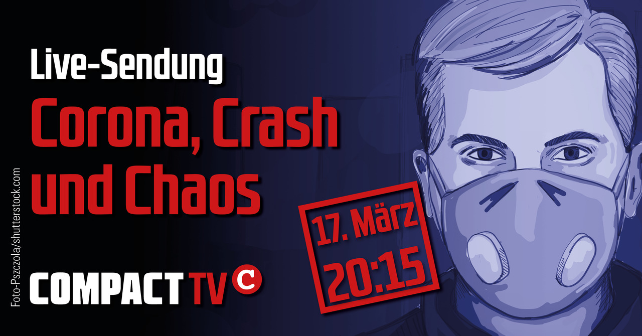 Jetzt live (ab 20:15 Uhr): COMPACT-TV mit „Corona, Crash und Chaos“