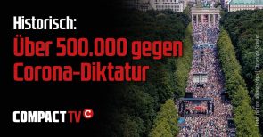 COMPACT-TV: Über 500.000 gegen Corona-Diktatur (Video)