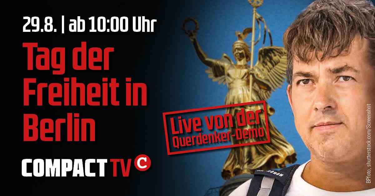 COMPACT-TV: Livestream Querdenker-Demo in Berlin ab 10:00 Uhr