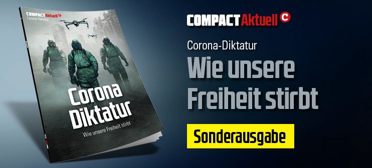 COMPACT-Aktuell: Corona-Diktatur. Wie unsere Freiheit stirbt. COMPACT-Aktuell: Corona-Diktatur. Wie unsere Freiheit stirbt.