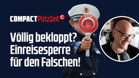Völlig bekloppt? Einreisesperre für den Falschen!