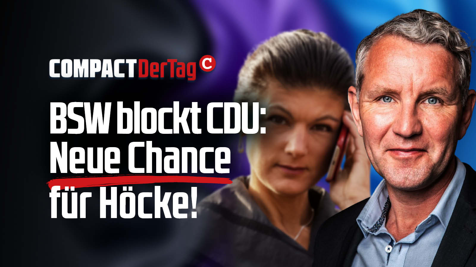 BSW blockt CDU: Neue Chance für Höcke! - COMPACT